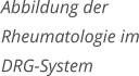 Abbildung der Rheumatologie im DRG-System