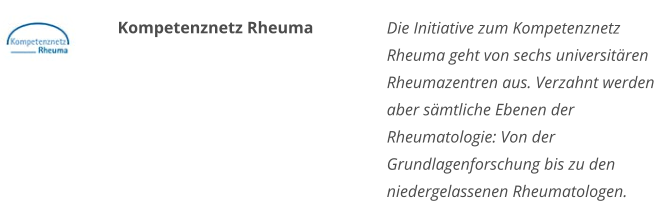Kompetenznetz Rheuma Die Initiative zum Kompetenznetz Rheuma geht von sechs universitären Rheumazentren aus. Verzahnt werden aber sämtliche Ebenen der Rheumatologie: Von der Grundlagenforschung bis zu den niedergelassenen Rheumatologen.