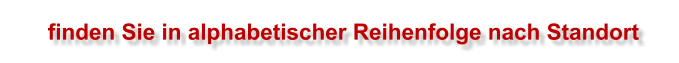 finden Sie in alphabetischer Reihenfolge nach Standort