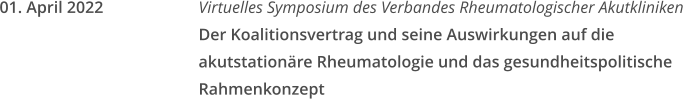 01. April 2022 Virtuelles Symposium des Verbandes Rheumatologischer AkutklinikenDer Koalitionsvertrag und seine Auswirkungen auf die akutstationäre Rheumatologie und das gesundheitspolitische Rahmenkonzept