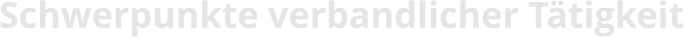 Schwerpunkte verbandlicher Tätigkeit