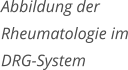 Abbildung der Rheumatologie im DRG-System