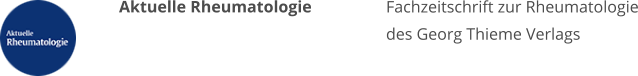 Aktuelle Rheumatologie  Fachzeitschrift zur Rheumatologie des Georg Thieme Verlags