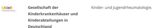 Gesellschaft der Kinderkrankenhäuser und Kinderabteilungen in Deutschland Kinder- und Jugendrheumatologie.