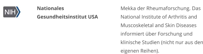 Nationales Gesundheitsinstitut USA Mekka der Rheumaforschung. Das National Institute of Arthritis and Muscoskeletal and Skin Diseases informiert über Forschung und klinische Studien (nicht nur aus den eigenen Reihen).